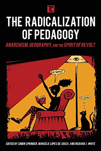 The Radicalization of Pedagogy: Anarchism, Geography, and the Spirit of Revolt (Transforming Capitalism)