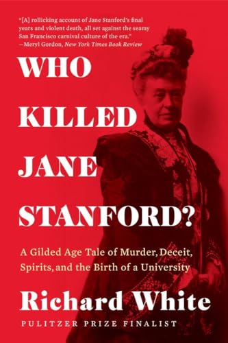 Who Killed Jane Stanford?: A Gilded Age Tale of Murder, Deceit, Spirits and the Birth of a University Who Killed Jane Stanford?: A Gilded Age Tale of Murder, Deceit, Spirits and the Birth of a University