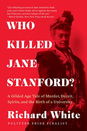Who Killed Jane Stanford?: A Gilded Age Tale of Murder, Deceit, Spirits and the Birth of a University Who Killed Jane Stanford?: A Gilded Age Tale of Murder, Deceit, Spirits and the Birth of a University