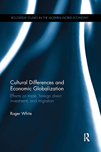 Cultural Differences and Economic Globalization: Effects on Trade, Foreign Direct Investment, and Migration (Routledge Studies in the Modern World Economy) von Routledge