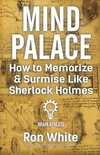 Mind Palace - How to Memorize and Surmise Like Sherlock Holmes von CreateSpace Independent Publishing Platform