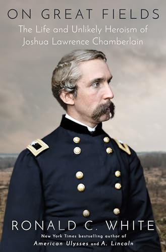 On Great Fields: The Life and Unlikely Heroism of Joshua Lawrence Chamberlain von Random House