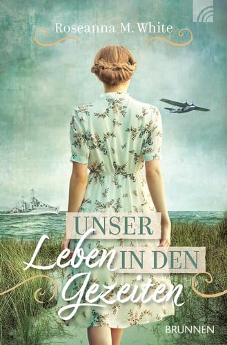 Unser Leben in den Gezeiten: Ein spannender historischer Liebesroman auf zwei Zeitebenen: Erster und Zweiter Weltkrieg USA / England; zwei mutige ... Spione, Insel-Leben, Zusammenhalt von Brunnen Verlag GmbH