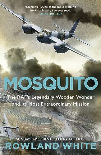 Mosquito: The RAF's Legendary Wooden Wonder and its Most Extraordinary Mission von Bantam Books