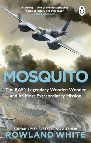 Mosquito: The RAF's Legendary Wooden Wonder and its Most Extraordinary Mission von Penguin