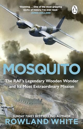 Mosquito: The extraordinary true story of the legendary RAF aircraft from the bestselling author of Harrier 809 von Penguin
