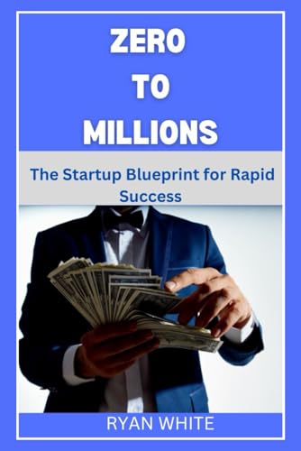Zero to Millions: The Startup Blueprint for Rapid Success von Independently published