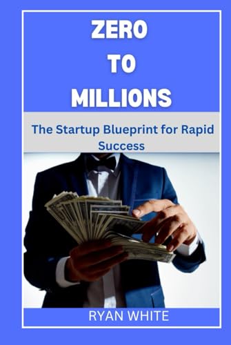Zero to Millions: The Startup Blueprint for Rapid Success von Independently published