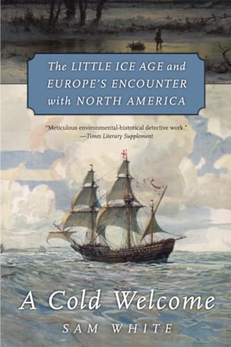 A Cold Welcome: The Little Ice Age and Europe’s Encounter With North America