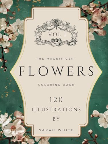 The Magnificent Coloring Book Of Flowers VOL 1 - COLLECTOR'S EDITION: 120 Hand-Drawn Illustrations for Relaxation and Stress Relief (The Magnificent Coloring Book Of Flowers Series, Band 1) von Independently published