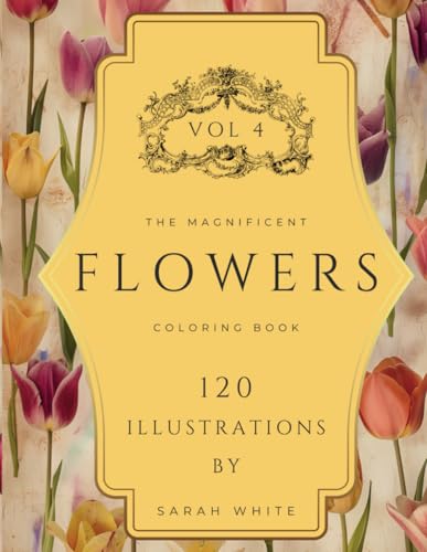 The Magnificent Coloring Book Of Flowers VOL 4: 120 Hand-Drawn Illustrations for Mindfulness and Stress Relief (The Magnificent Coloring Book Of Flowers Series, Band 4) von Independently published