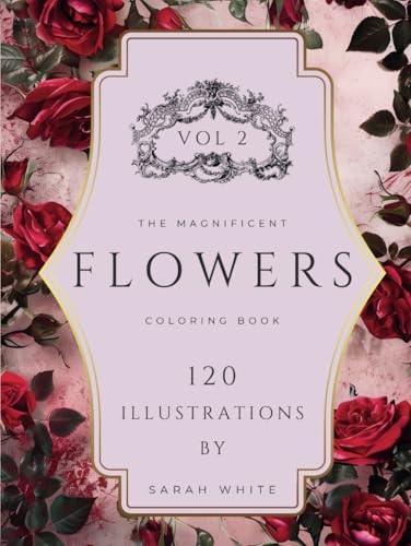 The Magnificent Coloring Book of Flowers VOL 2 - COLLECTOR'S EDITION: Hand-Drawn Illustrations for Mindfulness and Stress Relief (The Magnificent Coloring Book Of Flowers Series, Band 2) von Independently published