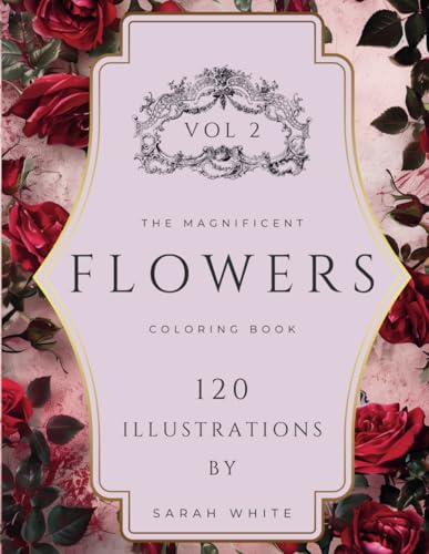 The Magnificent Coloring Book of Flowers VOL 2: Hand-Drawn Illustrations for Mindfulness and Stress Relief (The Magnificent Coloring Book Of Flowers Series, Band 2) von Independently published
