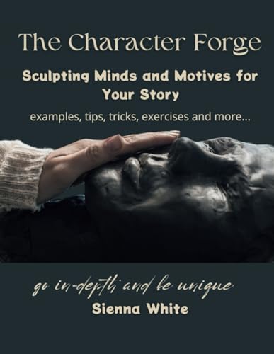 The Character Forge: Sculpting Minds and Motives for Your Story (Ink & Insight Collection) von Independently published