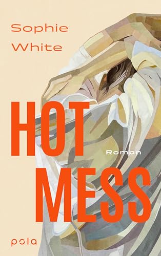 Hot Mess: Roman | "Eine tragisch-komische, ungeschönte Geschichte über Freundschaft, Verletzlichkeit und Ehrlichkeit.“ IRISH TIMES Hot Mess: Roman | "Eine tragisch-komische, ungeschönte Geschichte über Freundschaft, Verletzlichkeit und Ehrlichkeit.“ IRISH TIMES