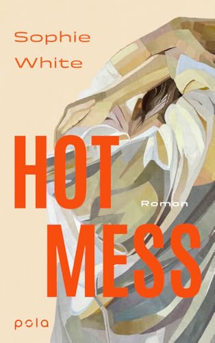 Hot Mess: Roman. "Eine tragisch-komische, ungeschönte Geschichte über Freundschaft, Verletzlichkeit und Ehrlichkeit.“ IRISH TIMES Hot Mess: Roman. "Eine tragisch-komische, ungeschönte Geschichte über Freundschaft, Verletzlichkeit und Ehrlichkeit.“ IRISH TIMES