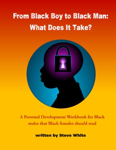 From Black Boy to Black Man: What Does It Take?: A Personal Development Workbook von Protective Hands Communications