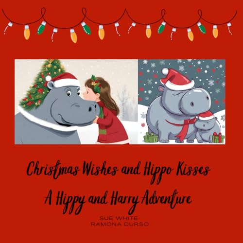 Christmas Wishes and Hippo Kisses: A Hippy and Harry Adventure von Independently published