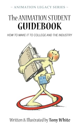 The ANIMATION STUDENT GUIDEBOOK: HOW TO MAKE IT TO COLLEGE AND THE INDUSTRY (ANIMATION LEGACY SERIES, Band 1) von Drawassic