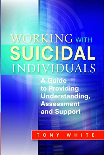 Working with Suicidal Individuals: A Guide to Providing Understanding, Assessment and Support von Jessica Kingsley Publishers