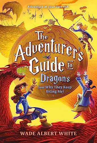 The Adventurer's Guide to Dragons (and Why They Keep Biting Me) (The Adventurer's Guide, 2)