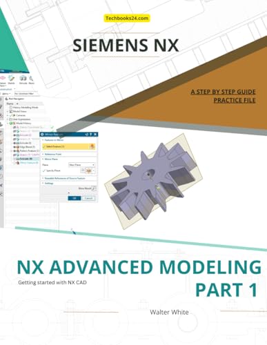 NX Advanced Modeling - Part 1: Advanced Curve, Surface, and Convergent Modeling Techniques in Siemens NX (NX Design Books) von Independently published