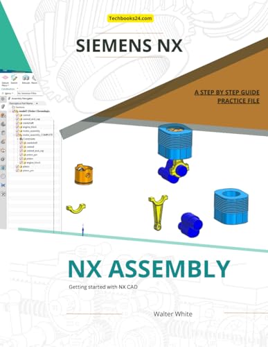 NX Assembly: Fundamentals of Assembly Design in Siemens NX: A Practical Guide for Engineers and CAD Professionals (NX Design Books) von Independently published