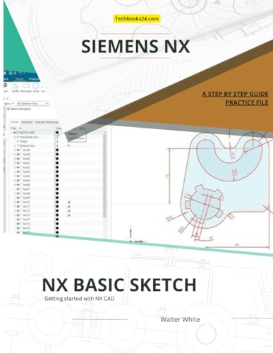 NX Basic Sketch: Mastering Parametric Design with NX Sketcher: A Comprehensive Guide for Engineering and CAD Professionals in Siemens NX (NX Design Books) von Independently published