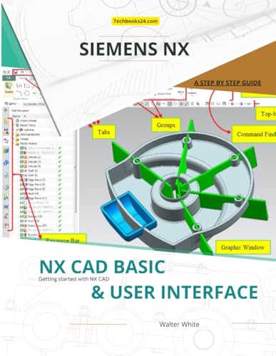 NX CAD Basics & User Interface: A Beginner’s Guide to Navigating and Customizing Siemens NX User Interface (NX Design Books) von Independently published