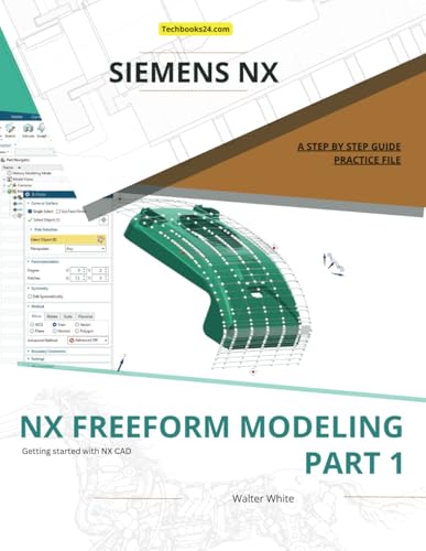 NX FREEFORM MODELING - PART 1: Mastering Advanced Freeform Design Techniques in Siemens NX (NX Design Books) von Independently published