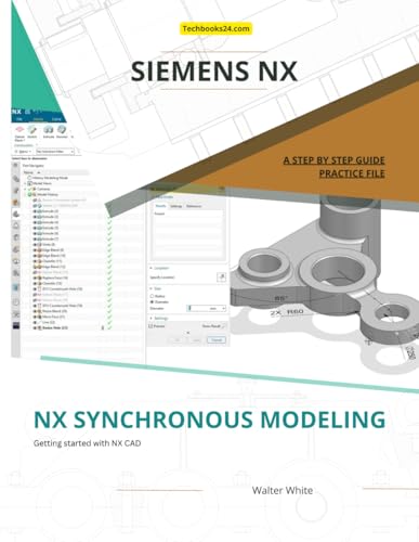 NX Synchronous Modeling: Direct Modeling and Design Flexibility Techniques in Siemens NX (NX Design Books) von Independently published