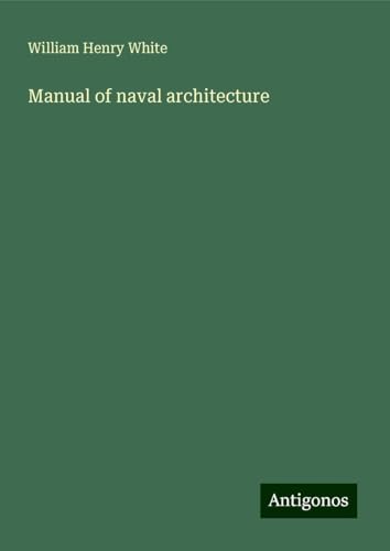Manual of naval architecture von Antigonos Verlag