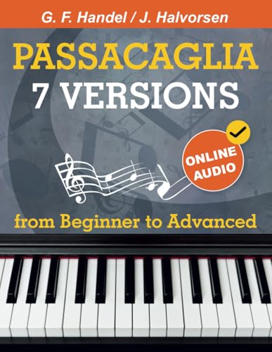 7 Versions Passacaglia – Handel / Halvorsen: Piano Sheet Music from Beginner to Advanced. With Online Audio von Open White Book