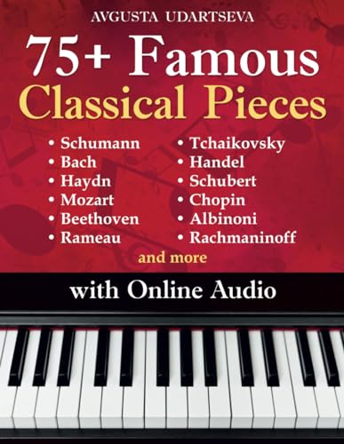 75+ Famous Classical Pieces: Selected Sheet Music Hits for Piano with Audio – Schumann, Bach, Haydn, Mozart, Beethoven, Rameau, Tchaikovsky, Handel, Schubert, Chopin, Albinoni, Rachmaninoff and more