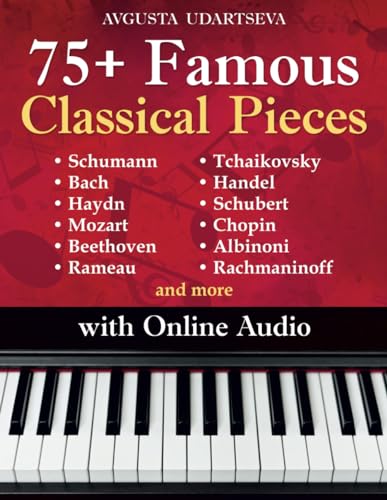 75+ Famous Classical Pieces: Selected Sheet Music Hits for Piano with Audio – Schumann, Bach, Haydn, Mozart, Beethoven, Rameau, Tchaikovsky, Handel, Schubert, Chopin, Albinoni, Rachmaninoff and more 75+ Famous Classical Pieces: Selected Sheet Music Hits for Piano with Audio – Schumann, Bach, Haydn, Mozart, Beethoven, Rameau, Tchaikovsky, Handel, Schubert, Chopin, Albinoni, Rachmaninoff and more
