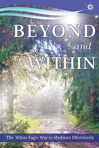 Beyond and Within: The White Eagle Way to Meditate Effortlessly von White Eagle Publishing Trust