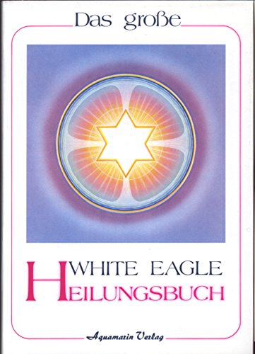 Das grosse White Eagle Heilungsbuch von Aquamarin