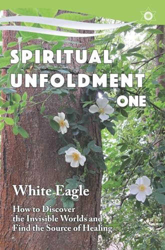 Spiritual Unfoldment: How to Discover the Invisible Worlds and Find the Source of Healing