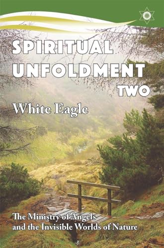 Spiritual Unfoldment: The Ministry of Angels and the Invisible World of Nature