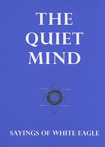 The Quiet Mind: Sayings of White Eagle