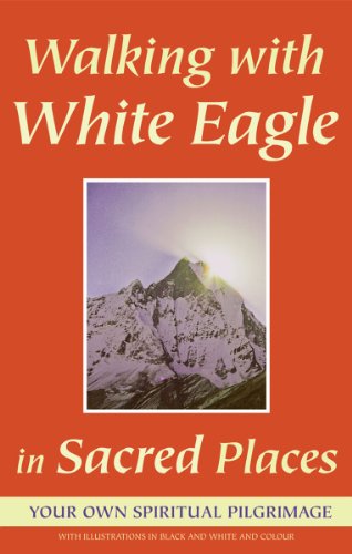 Walking With White Eagle in Sacred Places: Your Own Spiritual Pilgrimage