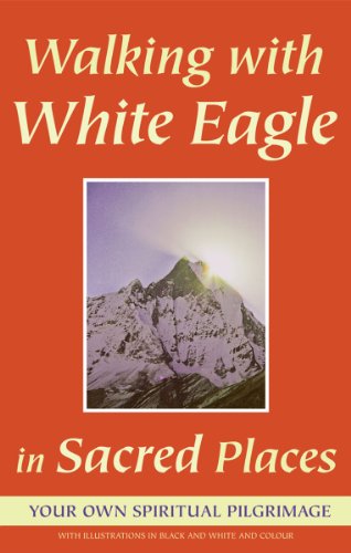 Walking With White Eagle in Sacred Places: Your Own Spiritual Pilgrimage