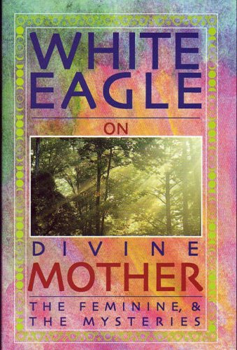 White Eagle on Divine Mother, the Feminine, and the Mysteries