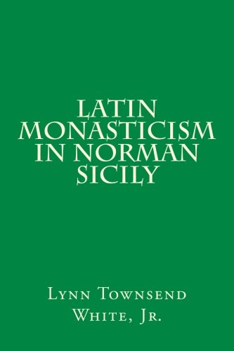Latin Monasticism in Norman Sicily (Medieval Academy Books, Band 31)