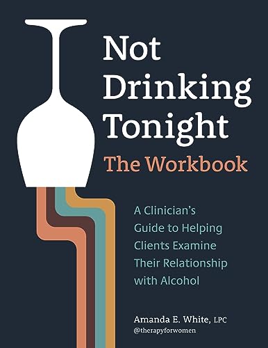 Not Drinking Tonight: The Workbook: A Clinician’s Guide to Helping Clients Examine Their Relationship with Alcohol von PESI Publishing, Inc.