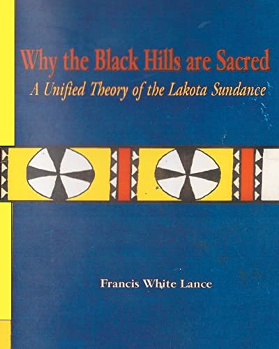 Why the Black Hills are Sacred: A Unified Theory of the Lakota Sundance von CREATESPACE