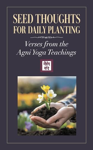 Seed Thoughts for Daily Planting: Verses from the Agni Yoga Teachings