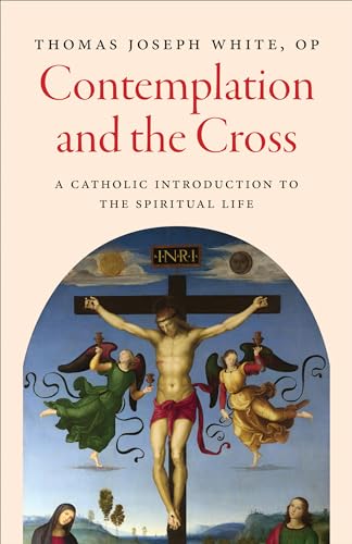 Contemplation and the Cross: A Catholic Introduction to the Spiritual Life von The Catholic University of America Press