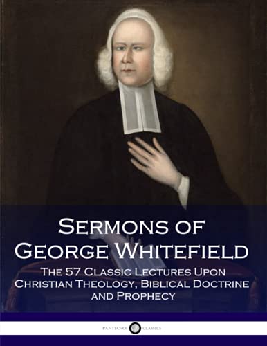 Sermons of George Whitefield: The 57 Classic Lectures Upon Christian Theology, Biblical Doctrine and Prophecy von CREATESPACE