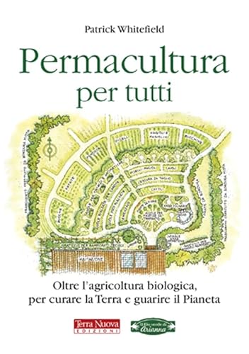 Permacultura per tutti. Oltre l'agricoltura biologica, per curare la Terra e guarire il pianeta (Agricoltura naturale)